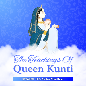 The Prayers of Queen Kuntī — 3-Day Seminar by HG Akshar Nitai Das (Based on Śrīmad Bhāgavatam) - Image 1